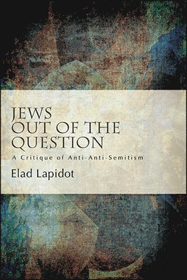 Elad Lapidot - Jews Out of the Question, Inbunden