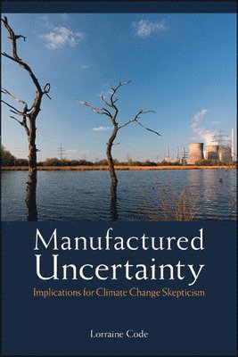 Lorraine Code - Manufactured Uncertainty, Inbunden