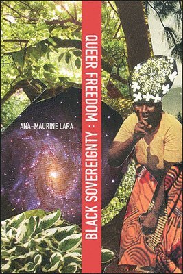 Ana-Maurine Lara - Queer Freedom : Black Sovereignty, Inbunden