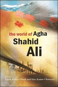 bokomslag The World of Agha Shahid Ali