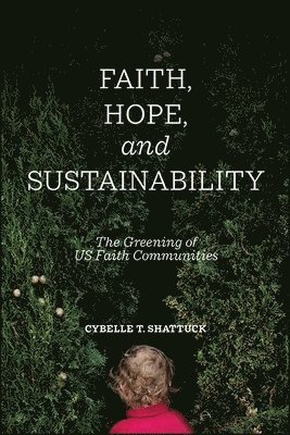 Cybelle T. Shattuck - Faith, Hope, and Sustainability, Inbunden