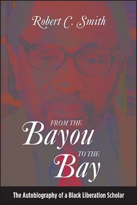 Robert C. Smith - From the Bayou to the Bay, Häftad