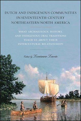 Lucianne Lavin - Dutch and Indigenous Communities in Seventeenth-Century Northeastern North America, Inbunden