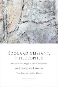 bokomslag Édouard Glissant, Philosopher