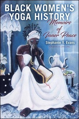 Stephanie Y. Evans - Black Women's Yoga History, Häftad