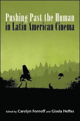 Pushing Past the Human in Latin American Cinema 1