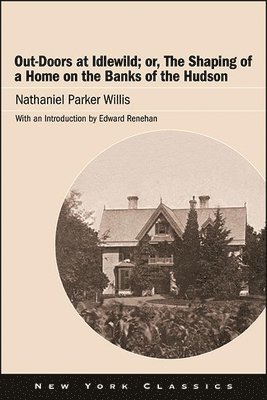 Out-Doors at Idlewild; or, The Shaping of a Home on the Banks of the Hudson 1