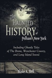 bokomslag The Haunted History of Pelham, New York
