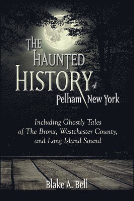 The Haunted History of Pelham, New York 1