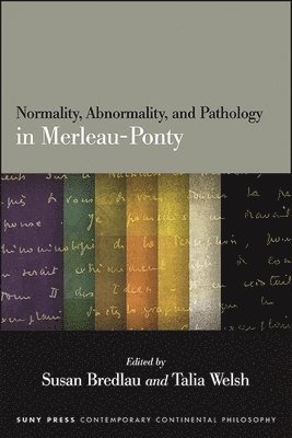 Susan Bredlau, Talia Welsh - Normality, Abnormality, and Pathology in Merleau-Ponty, Inbunden