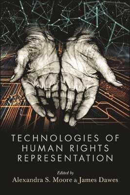 Alexandra S. Moore, James Dawes - Technologies of Human Rights Representation, Häftad