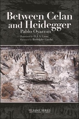 Pablo Oyarzun - Between Celan and Heidegger, Inbunden