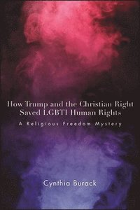 bokomslag How Trump and the Christian Right Saved LGBTI Human Rights