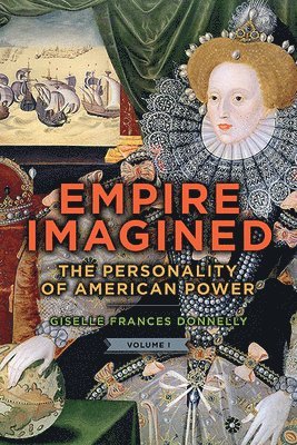 Giselle Frances Donnelly, American Enterprise Institute) Donnelly, Giselle Frances (Emerita Fellow in Foreign and Defense Policy Studies - Empire Imagined, Häftad