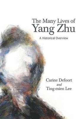 Carine Defoort, Ting-mien Lee, KU Leuven) Defoort, Carine (Full Professor in Sinology, Ting-Mien Lee - Many Lives of Yang Zhu, Inbunden