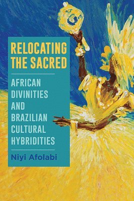 Niyi Afolabi - Relocating the Sacred, Inbunden