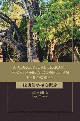 Roger T. Ames, Roger T Ames - Conceptual Lexicon for Classical Confucian Philosophy, Häftad