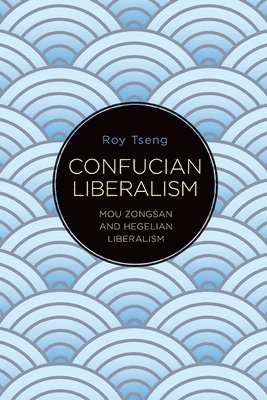 Roy Tseng - Confucian Liberalism, Häftad
