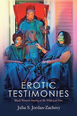 Julia S. Jordan-Zachery - Erotic Testimonies, Inbunden