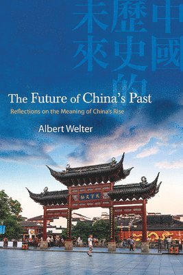 Albert Welter - Future of China's Past, Inbunden