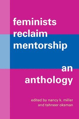 Nancy K. Miller, Tahneer Oksman - Feminists Reclaim Mentorship, Häftad