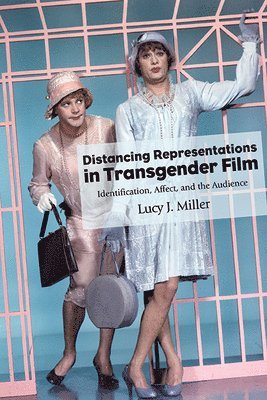 Lucy J. Miller - Distancing Representations in Transgender Film, Häftad
