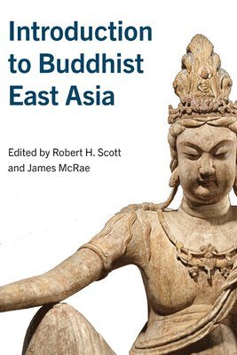 Robert H. Scott, James McRae - Introduction to Buddhist East Asia, Inbunden