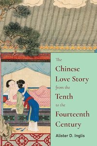 bokomslag The Chinese Love Story from the Tenth to the Fourteenth Century