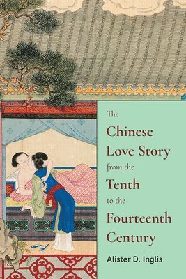 bokomslag Chinese Love Story from the Tenth to the Fourteenth Century