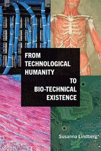 bokomslag From Technological Humanity to Bio-technical Existence