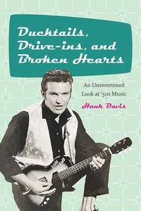 bokomslag Ducktails, Drive-ins, and Broken Hearts