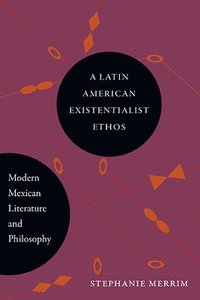 bokomslag A Latin American Existentialist Ethos
