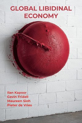 Ilan Kapoor, Gavin Fridell, Maureen Sioh, Pieter de Vries - Global Libidinal Economy, Inbunden