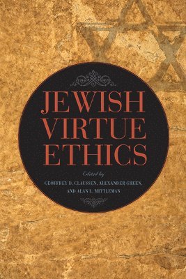 Geoffrey D. Claussen, Alexander Green, Alan L. Mittleman - Jewish Virtue Ethics, Inbunden