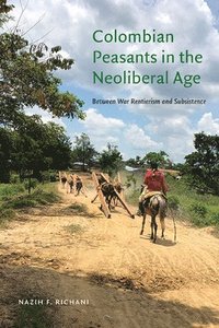 bokomslag Colombian Peasants in the Neoliberal Age