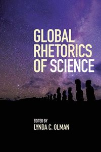bokomslag Global Rhetorics of Science