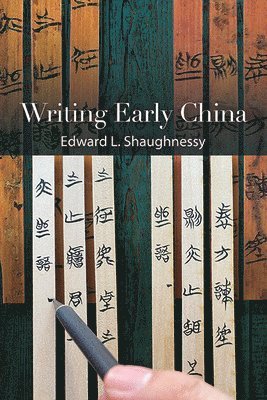 Edward L. Shaughnessy - Writing Early China, Inbunden