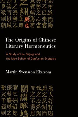 Martin Svensson Ekström - Origins of Chinese Literary Hermeneutics, Inbunden