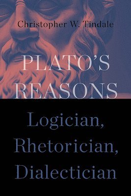 Christopher W. Tindale - Plato's Reasons, Inbunden