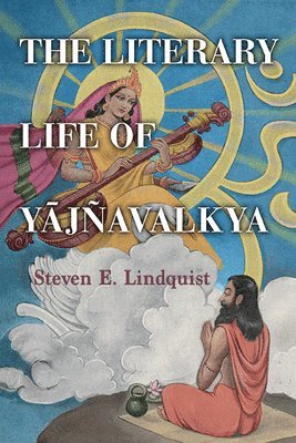 Steven E. Lindquist - Literary Life of Yājñavalkya, Inbunden