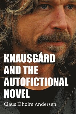 Claus Elholm Andersen - Knausgård and the Autofictional Novel, Häftad