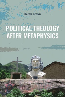 Political Theology after Metaphysics 1