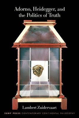 Lambert Zuidervaart - Adorno, Heidegger, and the Politics of Truth, Häftad