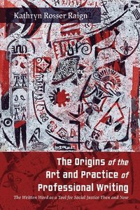 bokomslag The Origins of the Art and Practice of Professional Writing