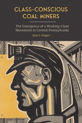Alan J. Singer - Class-Conscious Coal Miners, Inbunden