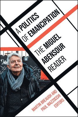 Miguel Abensour, Martin Breaugh, Paul Mazzocchi - Politics of Emancipation, Inbunden
