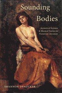 bokomslag Sounding Bodies: Acoustical Science and Musical Erotics in Victorian Literature