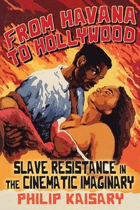 bokomslag From Havana to Hollywood: Slave Resistance in the Cinematic Imaginary