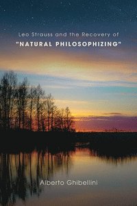 bokomslag Leo Strauss and the Recovery of &quot;Natural Philosophizing&quot;