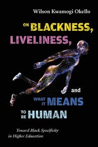 bokomslag On Blackness, Liveliness, and What It Means to Be Human